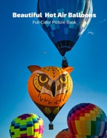 Beautiful Hot Air Balloons Full-Color Picture Book: Hot Air Balloons Picture Book - Air Travel -Air Sports B08LNMHFJ8 Book Cover