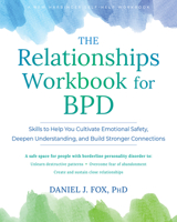 The Relationships Workbook for BPD: Skills to Help You Cultivate Safety, Gain Emotional Control, and Build Deeper Connections 1648486053 Book Cover
