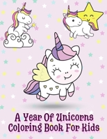 A Year Of Unicorns Coloring Book For Kids: Big Unicorns Coloring Book For Toddles/Unicorns Book gift for girls, boys Cute coloring pages/A hilarious U B08PJWJWTG Book Cover