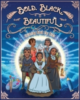 Bold. Black. Beautiful: Exceptional Women in Black History. Motivational, Inspirational & Educational Coloring Book for Kids. (Black History Books for Kids) 1801010463 Book Cover