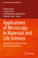 Applications of Microscopy in Materials and Life Sciences: Proceedings of 12th Asia-Pacific Microscopy Conference 9811629811 Book Cover