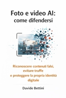 Foto e video AI: come difendersi: Riconoscere contenuti falsi, evitare truffe e proteggere la propria identià digitale B0GML3N2MZ Book Cover