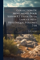 Collection De Monuments Pour Servir À L'étude De La Langue Néo-Hellénique, Volumes 7-14 1144326168 Book Cover