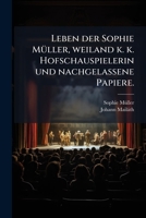 Leben Der Sophie Müller, Weiland K. K. Hofschauspielerin Und Nachgelassene Papiere... 1274933676 Book Cover