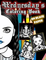 Wednesday's Coloring Book: 30 Illustrated Spooky Designs of Wednesday's Activities B0C8QYW5B3 Book Cover