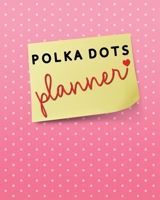 Polka Dots Planner : Undated Daily/monthly Planner. Monthly Budget, to Do List, Note, Travel Planner, Password Log with Cute Polka Dots Theme 1650260792 Book Cover