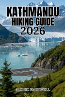 KATHMANDU HIKING GUIDE 2026: Nepal’s Scenic Trails, Himalayan Viewpoints and Hidden Villages. (WILD HORIZON TREKKING SERIES - ESSENTIAL GUIDE TO SCENIC TRAILS AND HIDDEN PATHS) B0H6RS8RWH Book Cover