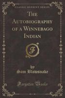 The Autobiography of a Winnebago Indian 1015895301 Book Cover