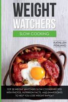 Weight Watchers Slow Cooking: Top 50 Weight Watchers Slow Cooker Recipes with Photos, Nutrition Facts, and Smartpoints to Help You Lose Weight Rapidly 154474546X Book Cover