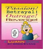 Passion! Betrayal! Outrage! Revenge!: A Luann Book 1558537872 Book Cover