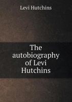 The Autobiography of Levi Hutchins 5518468482 Book Cover