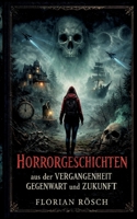 Horrorgeschichten aus der Vergangenheit, Gegenwart und Zukunft (German Edition) 3695131489 Book Cover