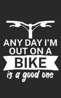 Any day Im out on a bike is a good one: Mountain bike notebook for mountain bikers with spell. 120 pages lined. Perfect gift. 1710014571 Book Cover