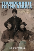 Thunderbolt to the Rebels: The United States Sharpshooters in the Civil War 0811775682 Book Cover