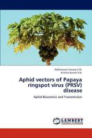 Aphid vectors of Papaya ringspot virus (PRSV) disease: Aphid Bionomics and Transmission 3659282294 Book Cover