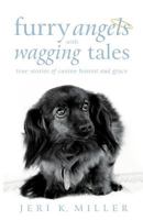Furry Angels with Wagging Tales: True Stories of Canine Humor and Grace 1462401198 Book Cover