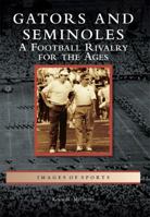 Gators and Seminoles: A Football Rivalry for the Ages 1467123811 Book Cover