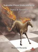 Supreme Chess Understanding: Statics & Dynamics 9464201711 Book Cover