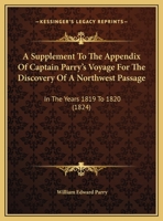 A Supplement To The Appendix Of Captain Parry's Voyage For The Discovery Of A Northwest Passage: In The Years 1819 To 1820 1014589657 Book Cover