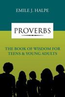 Proverbs: The Book of Wisdom for Teens & Young Adults 1465396624 Book Cover