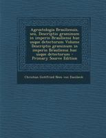 Agrostologia Brasiliensis, Seu, Descriptio Graminum in Imperio Brasiliensi Huc Usque Detectorum Volume Descriptio Graminum in Imperio Brasiliensi Huc 1287583970 Book Cover