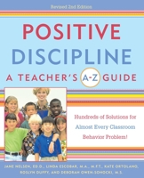 Positive Discipline: A Teacher's A-Z Guide, Revised 2nd Edition: Hundreds of Solutions for Every Possible Classroom Behavior Problem 076152245X Book Cover