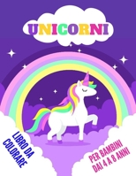 Unicorni da colorare per bambini dai 4 a 8 anni (Italian Edition) B086Y7QM79 Book Cover