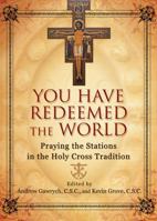 You Have Redeemed the World: Praying the Stations in the Holy Cross Tradition 159471262X Book Cover