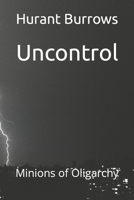 Uncontrol: Minions of Oligarchy B0B6XVTCJZ Book Cover