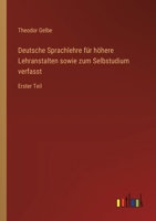 Deutsche Sprachlehre für höhere Lehranstalten sowie zum Selbstudium verfasst: Erster Teil 3368642286 Book Cover