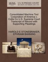 Consolidated Machine Tool Corporation of America v. Collis Co U.S. Supreme Court Transcript of Record with Supporting Pleadings 1270255460 Book Cover