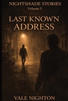 Last Known Address: Ten Short Stories. Ten Devastating Endings. | A Collection of Ten Psychological Short Stories | Nightshade stories Volume 5 B0H1WR1MZK Book Cover