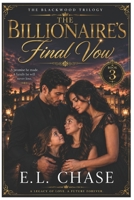 The Billionaire's Final Vow: A Gripping Billionaire Romance of Family Secrets, Redemption, and Forever Love (Blackwood Billionaires) B0H4PMKKT2 Book Cover
