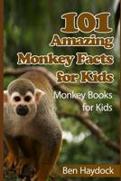 101 Amazing Monkey Facts for Kids: Monkey Books for Children 1520974515 Book Cover