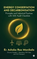 Energy Conservation and Decarbonisation: Principles and Industrial Practices with 500 Audit Checklists B0GDRM561J Book Cover