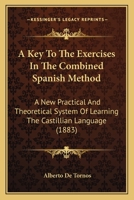 A Key To The Exercises In The Combined Spanish Method: A New Practical And Theoretical System Of Learning The Castillian Language 1017884625 Book Cover