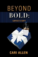 BEYOND BOLD: Cayce's Gift 1098312880 Book Cover