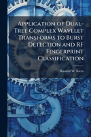 Application of Dual-Tree Complex Wavelet Transforms to Burst Detection and RF Fingerprint Classification 102513785X Book Cover
