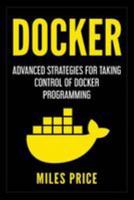 Docker: Advanced Strategies for Taking Control of Docker Programming 1983540552 Book Cover