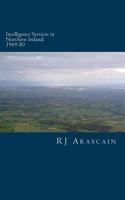 Intelligence Services in Northern Ireland, 1969-80: Spies and Surveillance in the Six Counties 149591285X Book Cover