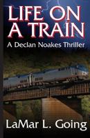 Life on a Train: A Declan Noakes Thriller 1797487760 Book Cover