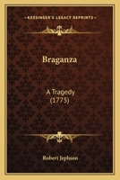 Braganza: A Tragedy Performed at the Theatre Royal in Drury Lane 3337069584 Book Cover