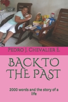 BACK TO THE PAST: 2000 words and the story of a life 1708477950 Book Cover