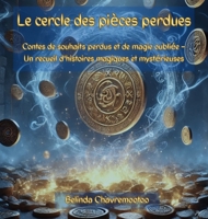 Le cercle des pièces perdues: Contes magiques de souhaits, de chuchotements et de mondes oubliés (French Edition) 1997663279 Book Cover