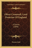 Oliver Cromwell, Lord Protector of England, a Drama 3337342183 Book Cover