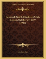 Roosevelt Night, Middlesex Club, Boston, October 27, 1919 (1919) 1343415438 Book Cover