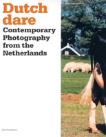 Dutch Dare: Contemporary Photography from the Netherlands 9056625489 Book Cover