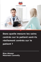 Dans quelle mesure les soins centrés sur le patient sont-ils réellement centrés sur le patient ? 6209610803 Book Cover