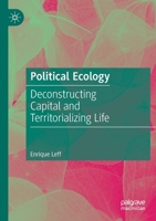 Political Ecology: Deconstructing Capital and Territorializing Life 3030633241 Book Cover