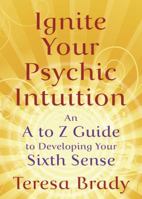 Ignite Your Psychic Intuition: An A to Z Guide to Developing Your Sixth Sense 0738721700 Book Cover
